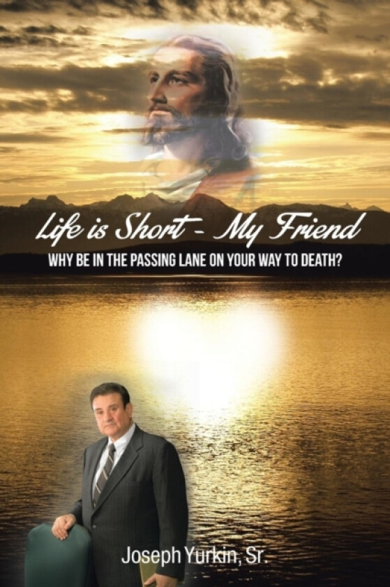 Life Is Short -My Friend av Joseph Sr Yurkin (Paperback)