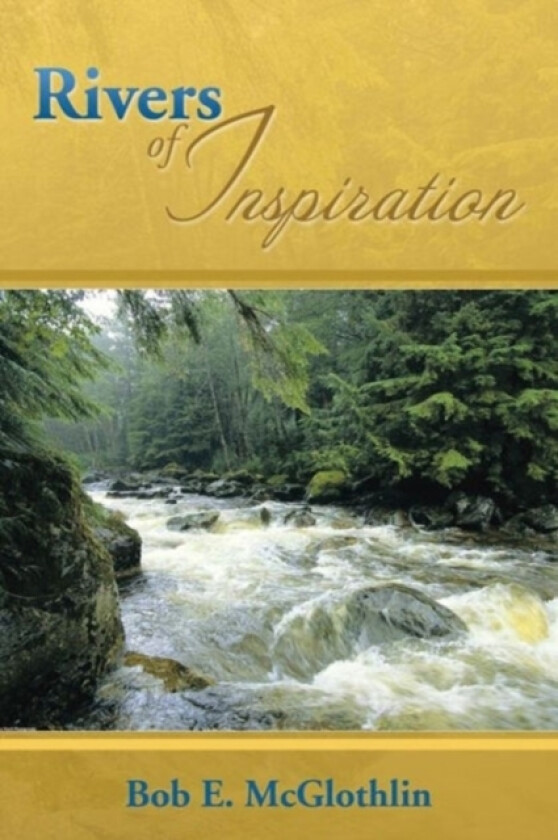 Rivers of Inspiration av Bob E McGlothlin (Paperback)