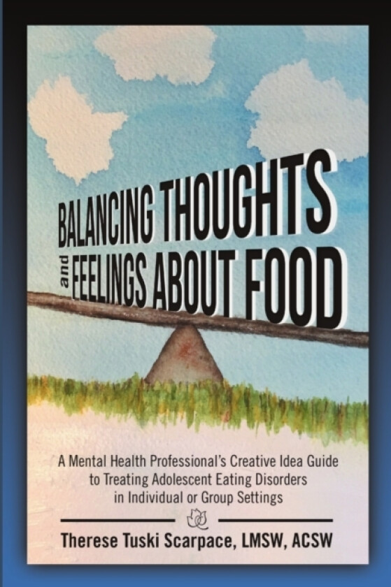 Balancing Thoughts and Feelings about Food av Lmsw Acsw Scarpace (Paperback)
