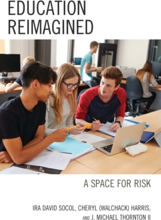 Education Reimagined av Ira David Socol, Cheryl Ann Harris, John Michael Thornton II (Hardcover)
