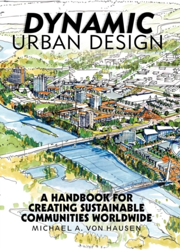 Dynamic Urban Design av Michael A Von Hausen (Hardcover)