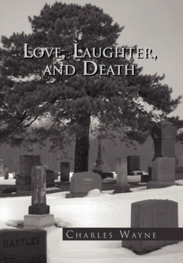 Love, Laughter, and Death av Charles Wayne (Hardcover)