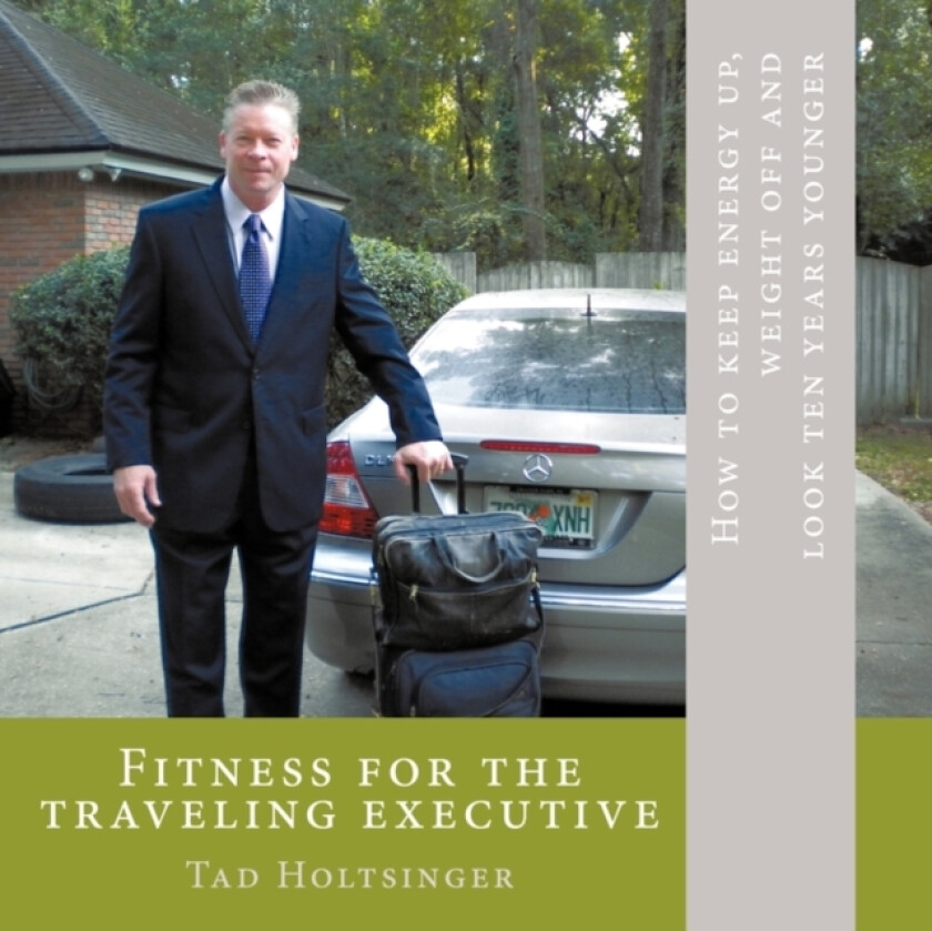 Fitness for the Traveling Executive av Tad Holtsinger (Paperback)