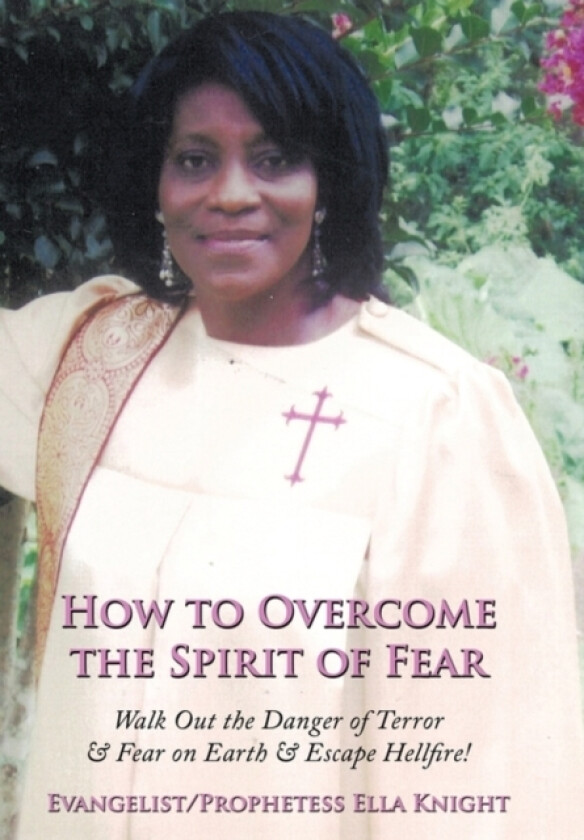 How to Overcome the Spirit of Fear av Evangelist Prophetess Ella Knight (Hardcover)