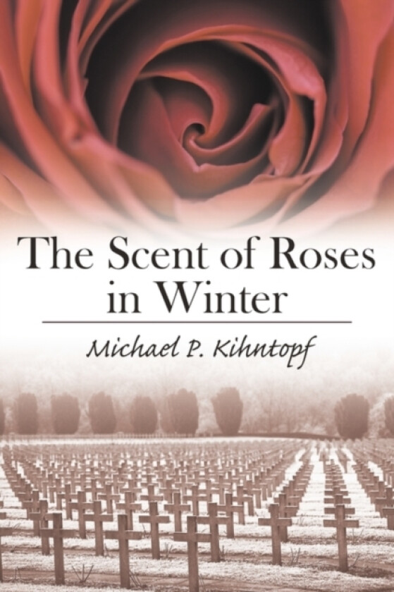 The Scent of Roses in Winter av Michael P. Kihntopf (Paperback)