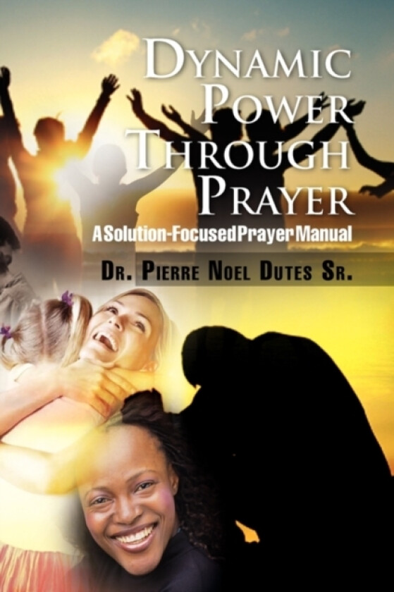 Dynamic Power Through Prayer av Pierre Noel Sr Dutes (Paperback)