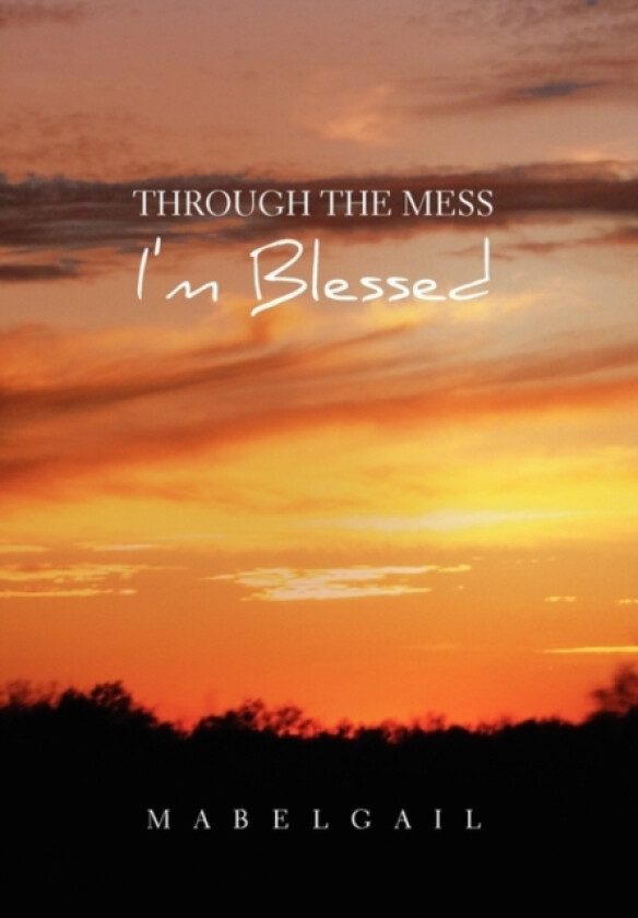 Through the Mess I'm Blessed av Mabelgail (Hardcover)