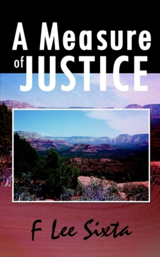A Measure of Justice av F Lee Sixta (Paperback)