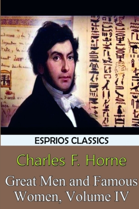 Great Men and Famous Women, Volume IV (Esprios Classics) av Charles F Horne (Paperback)