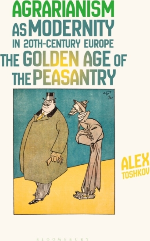 Agrarianism as Modernity in 20th-Century Europe av Dr Alex Toshkov (Paperback)