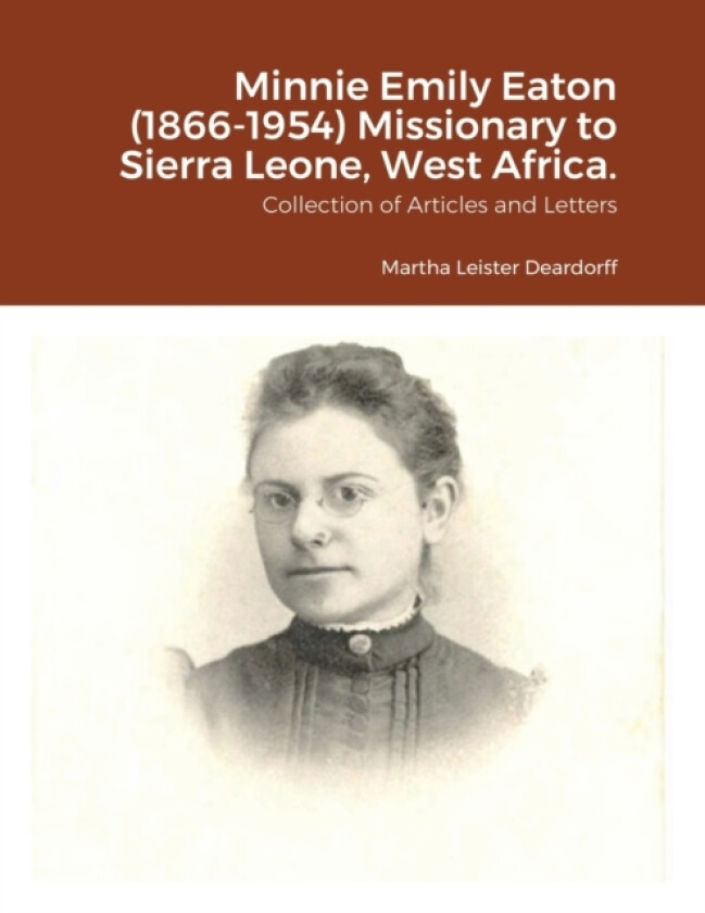Minnie Emily Eaton (1866-1954) Missionary to Sierra Leone, West Africa. av Martha C Deardorff (Paperback)