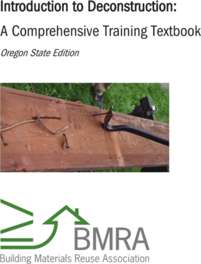 Introduction to Deconstruction - Textbook (Oregon State Edition) av Building Materials Reuse Association (Paperback)