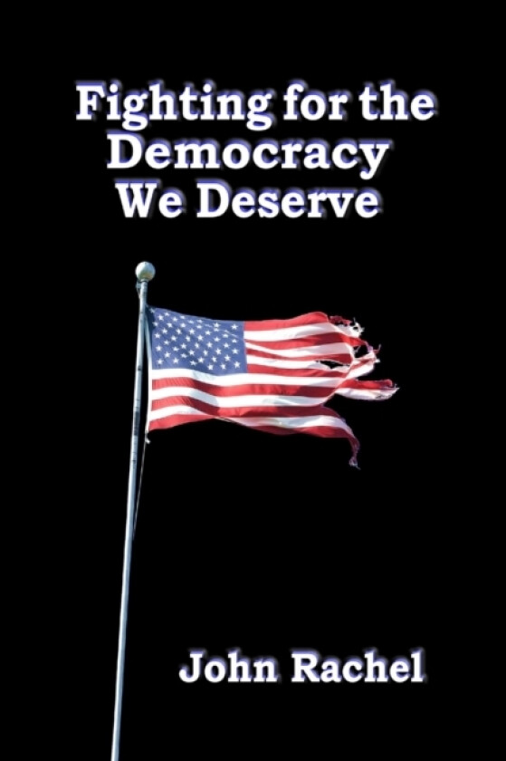 Fighting for the Democracy We Deserve av John Rachel (Paperback)