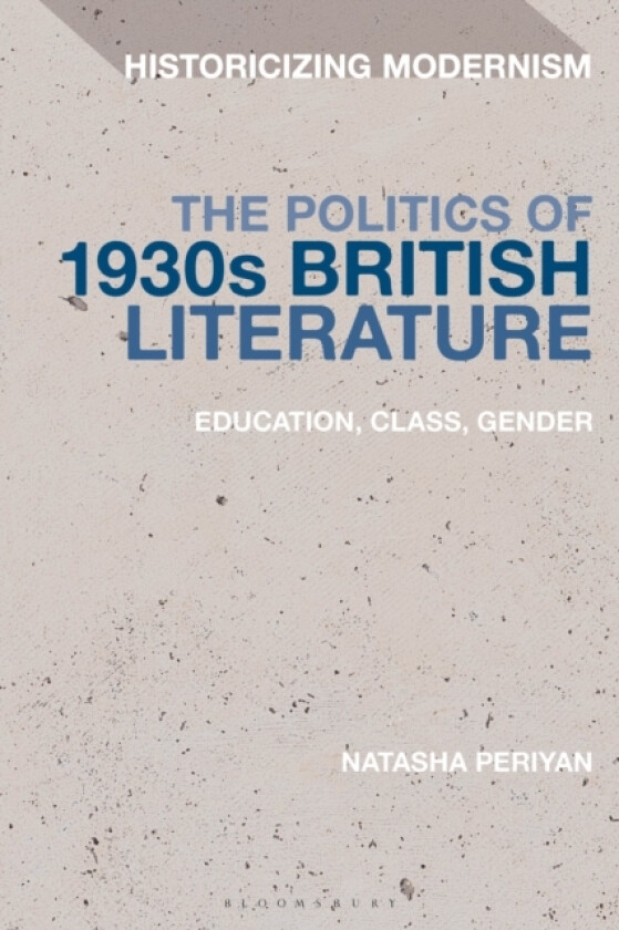The Politics of 1930s British Literature av University of St.Andrews UK Natasha Periyan (Paperback)