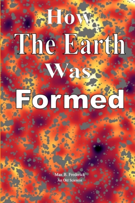 How The Earth Was Formed av Max B Frederick (Paperback)