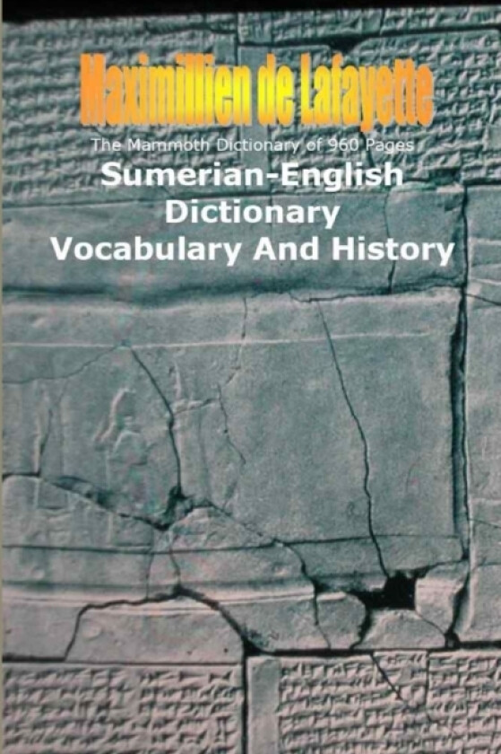 The Mammoth Dictionary of 960 Pages. Sumerian-English Dictionary: Vocabulary & History av Maximillien De Lafayette (Paperback)