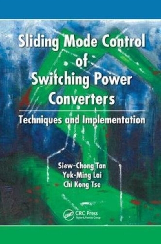 Sliding Mode Control of Switching Power Converters av Siew-Chong Tan, Yuk-Ming Lai, Chi-Kong Tse (Paperback)
