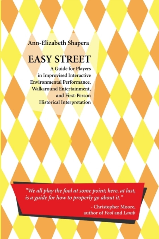 Easy Street: A Guide for Players in Improvised Interactive Environmental Performance, Walkaround Entertainment, and First-Person Historical Interpretation av Ann-Elizabeth Shapera (Paperback)