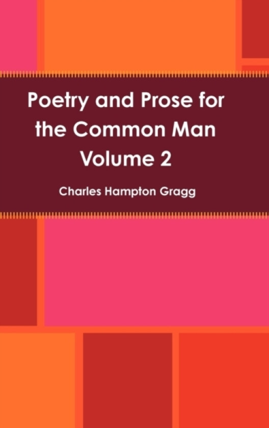 Poetry and Prose for the Common Man - Volume 2 av Charles Gragg (Hardcover)