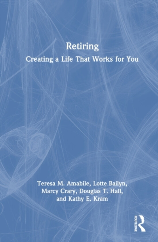 Retiring av Teresa M. Amabile, Lotte Bailyn, Marcy Crary (Hardcover)