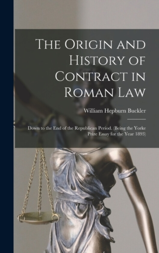 The Origin and History of Contract in Roman Law av William Hepburn Buckler (Hardcover)