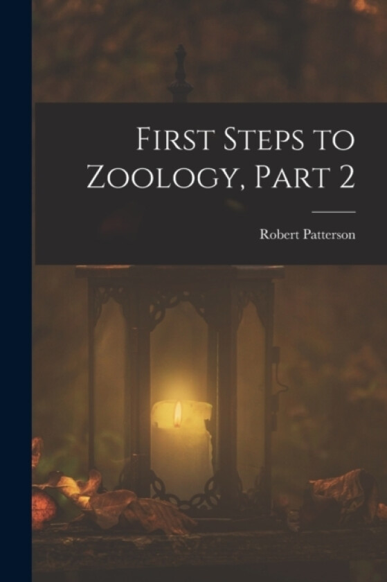 First Steps to Zoology, Part 2 av Robert Patterson (Paperback)
