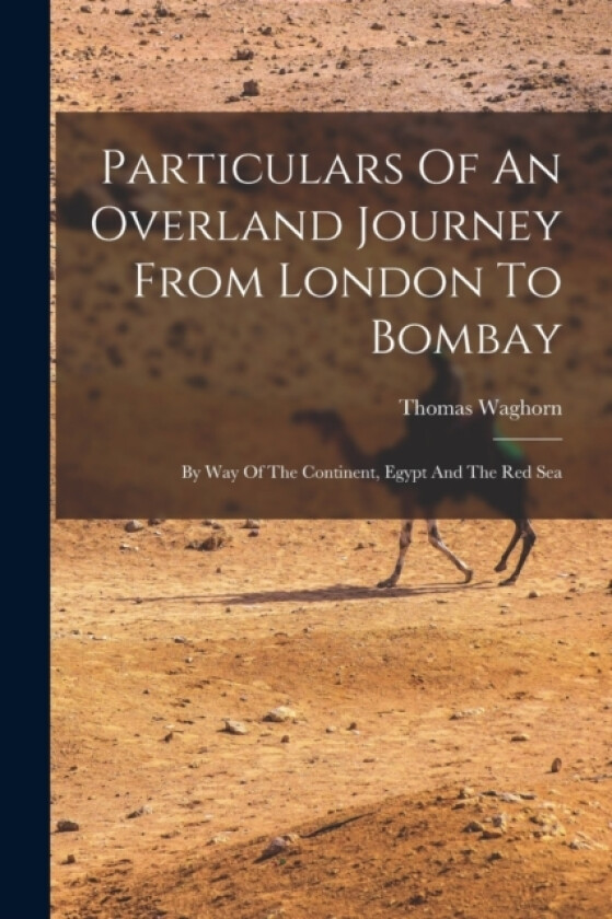 Particulars Of An Overland Journey From London To Bombay av Thomas Waghorn (Paperback)