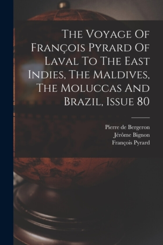 The Voyage Of Francois Pyrard Of Laval To The East Indies, The Maldives, The Moluccas And Brazil, Issue 80 av Francois Pyrard, Jerome Bignon (Paperback)