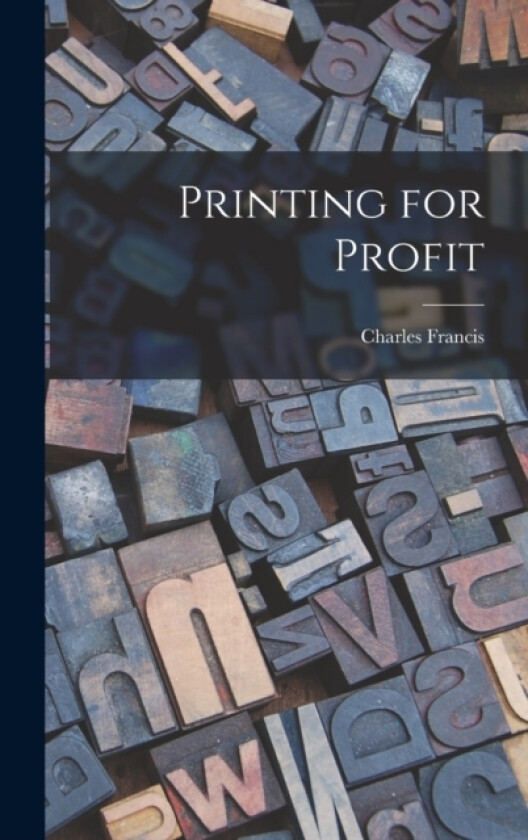 Printing for Profit av Charles Francis (Hardcover)