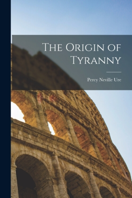 The Origin of Tyranny av Percy Neville Ure (Paperback)
