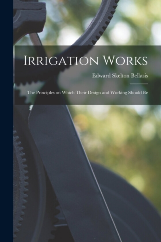 Irrigation Works av Edward Skelton Bellasis (Paperback)