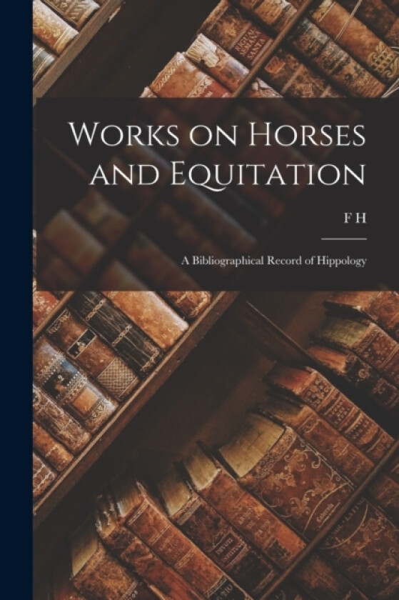 Works on Horses and Equitation av F H B 1844 Huth (Paperback)