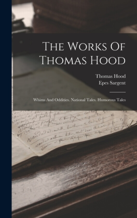 The Works Of Thomas Hood av Thomas Hood, Epes Sargent (Hardcover)