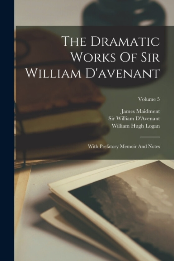 The Dramatic Works Of Sir William D'avenant av Sir William D'Avenant, James Maidment (Paperback)