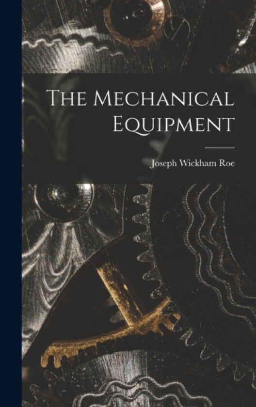 The Mechanical Equipment av Joseph Wickham Roe (Hardcover)