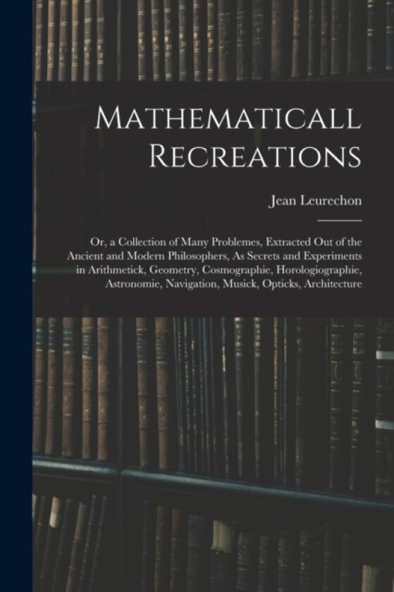 Mathematicall Recreations av Jean Leurechon (Paperback)