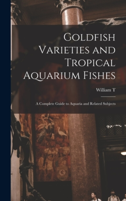Goldfish Varieties and Tropical Aquarium Fishes; a Complete Guide to Aquaria and Related Subjects av William T 1874-1969 Innes (Hardcover)