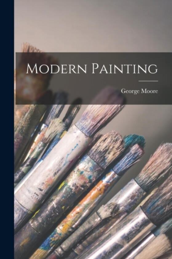 Modern Painting av George Moore (Paperback)