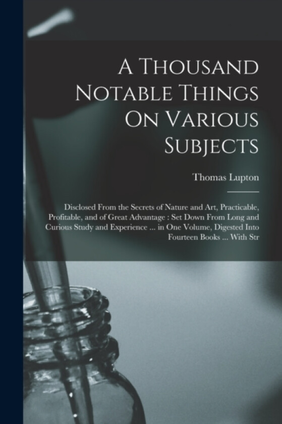 A Thousand Notable Things On Various Subjects av Thomas Lupton (Paperback)