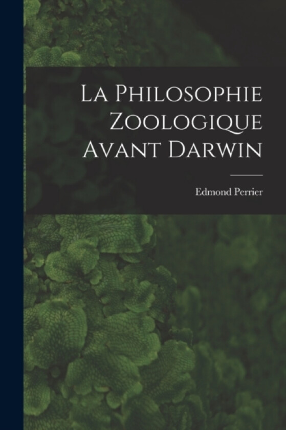 La Philosophie Zoologique Avant Darwin av Edmond Perrier (Paperback)