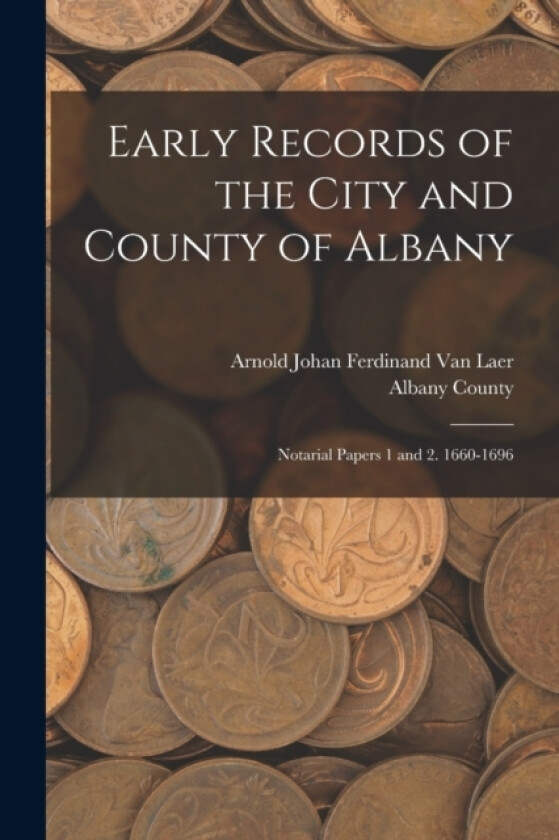 Early Records of the City and County of Albany av Arnold Johan Ferdinand Van Laer (Paperback)