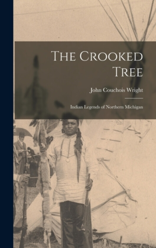 The Crooked Tree av John Couchois Wright (Hardcover)