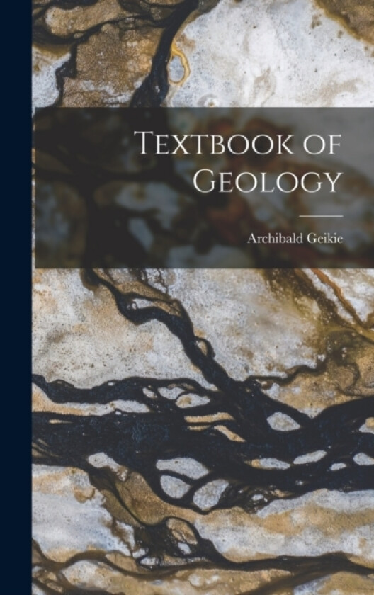 Textbook of Geology av Archibald Geikie (Hardcover)