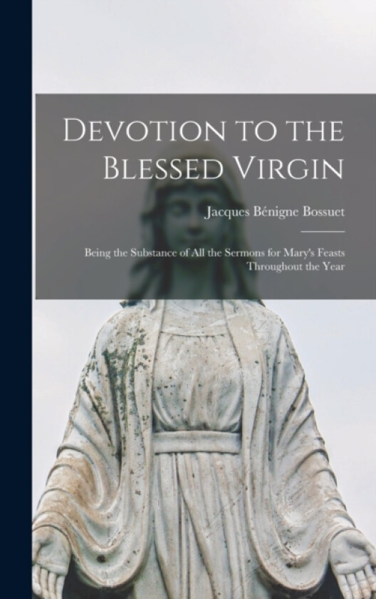 Devotion to the Blessed Virgin av Jacques Benigne Bossuet (Hardcover)