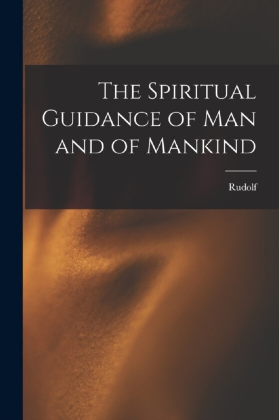 The Spiritual Guidance of Man and of Mankind av Rudolf 1861-1925 Steiner (Paperback)