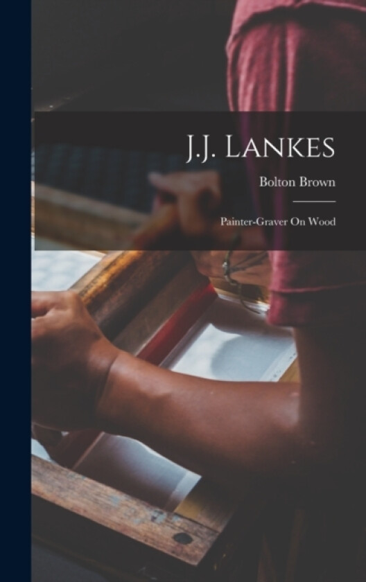 J.J. Lankes av Bolton Brown (Hardcover)