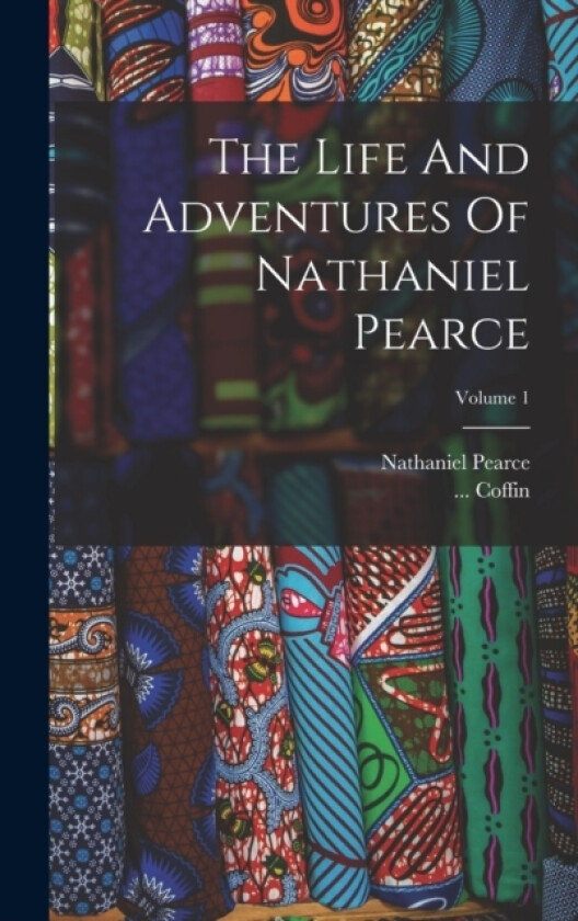 The Life And Adventures Of Nathaniel Pearce; Volume 1 av Nathaniel Pearce, Coffin (Hardcover)