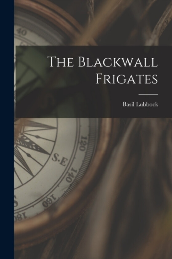 The Blackwall Frigates av Basil Lubbock (Paperback)