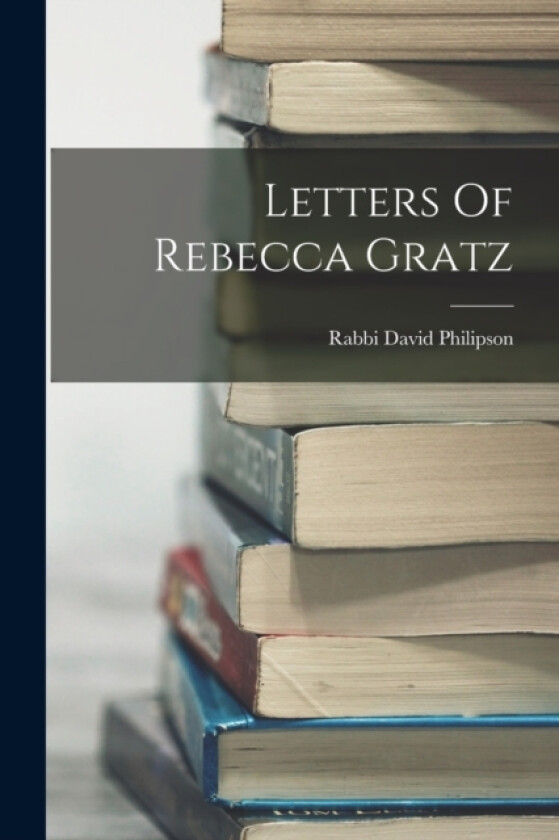 Letters Of Rebecca Gratz av Rabbi David Philipson (Paperback)