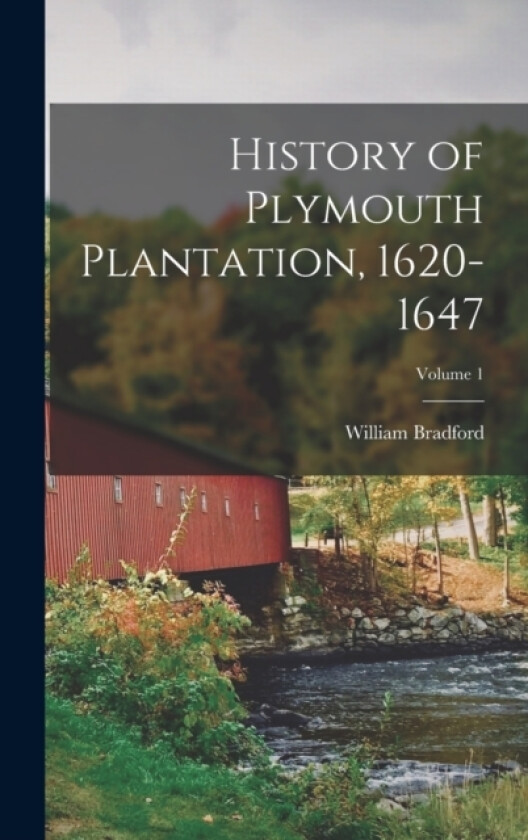 History of Plymouth Plantation, 1620-1647; Volume 1 av William Bradford (Hardcover)